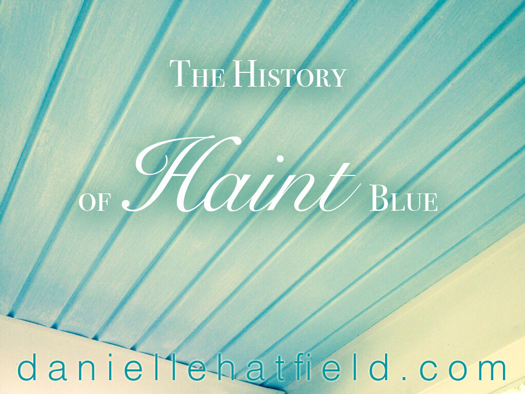 The History Of Haint Blue Danielle Hatfield