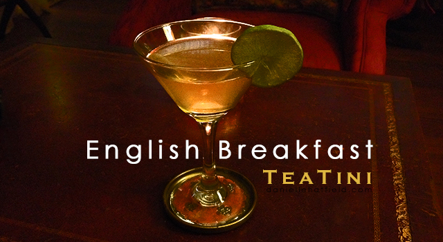 English Breakfast TeaTini Recipe by Danielle Hatfield
