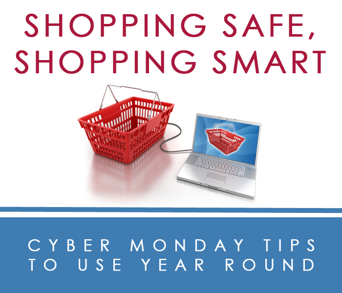 Shopping Safe, Shopping Smart:  Cyber Monday Tips to Use Year-Round