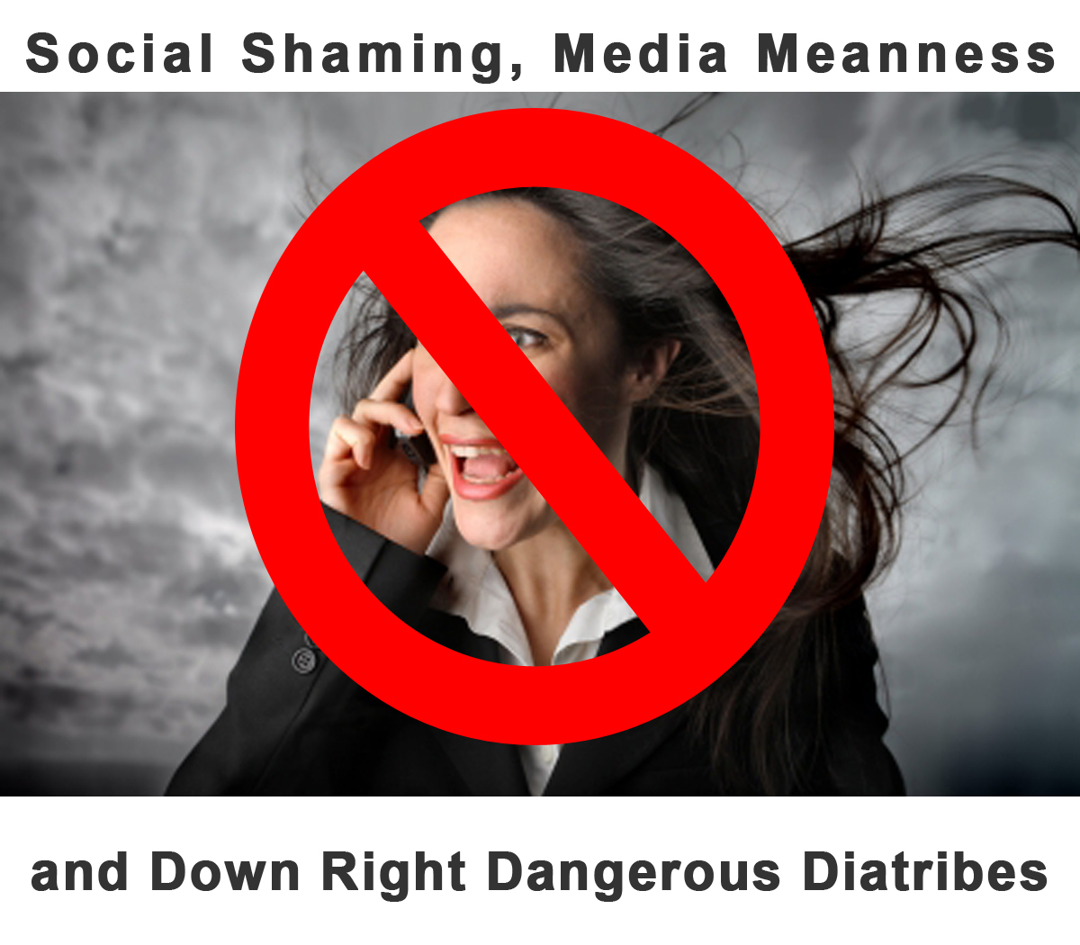 Social Shaming, Media Meanness and Down Right Dangerous Diatribes