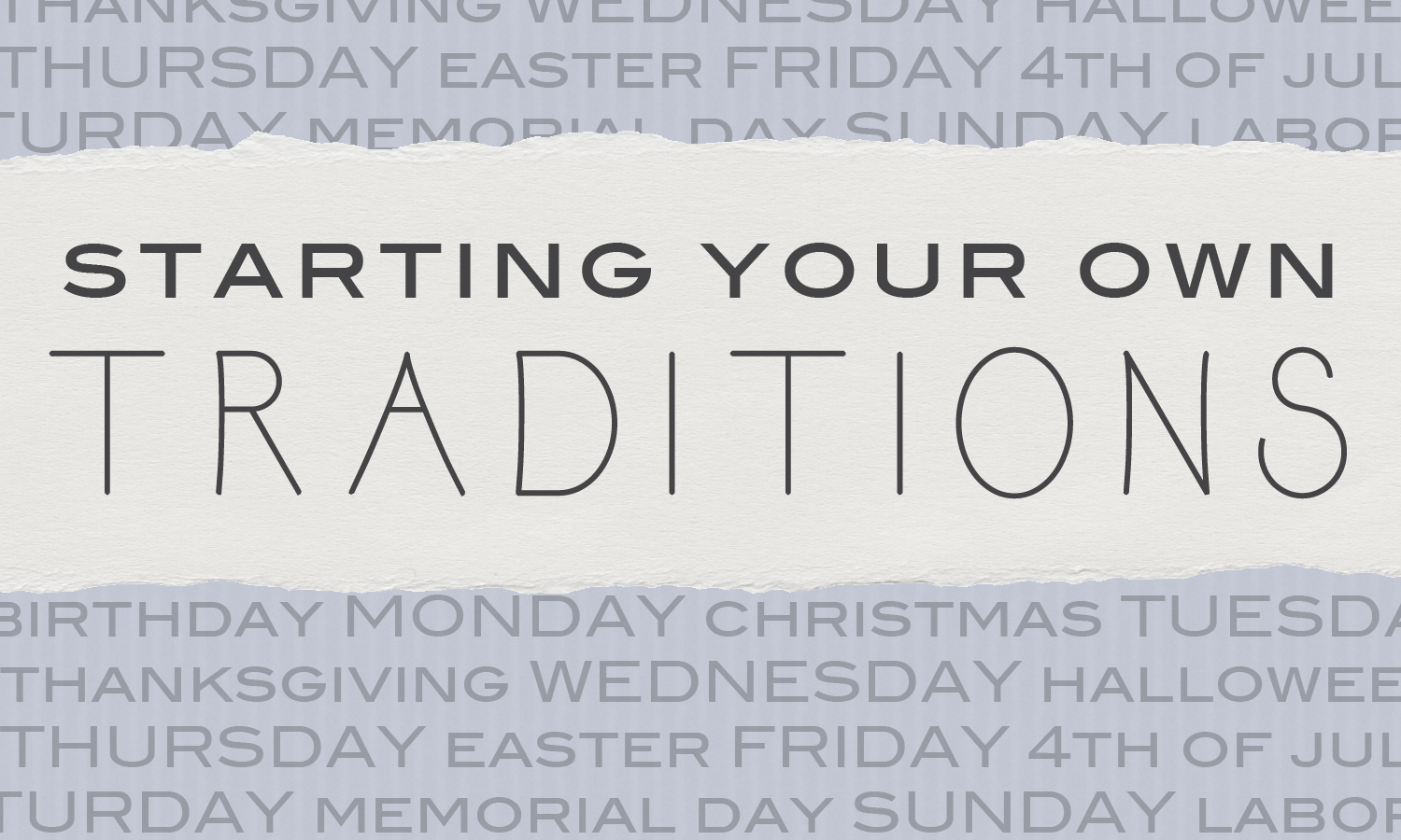 Starting Your Own Traditions