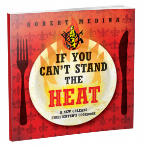 Review :  If You Can’t Stand the Heat; a New Orleans Firefighter’s Cookbook